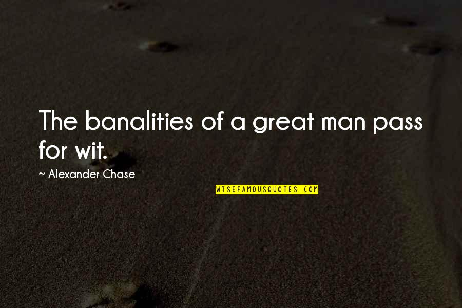 Alexander The Great Great Quotes By Alexander Chase: The banalities of a great man pass for