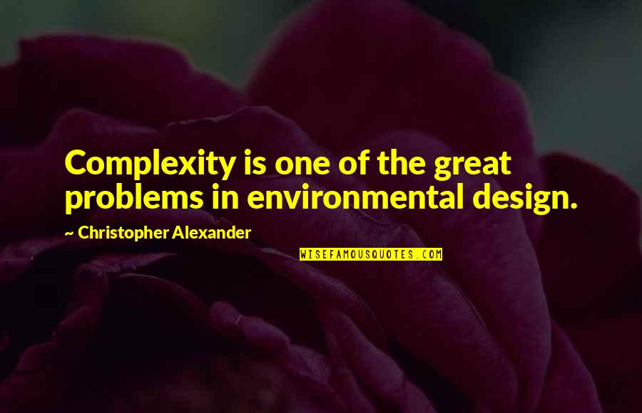 Alexander The Great Great Quotes By Christopher Alexander: Complexity is one of the great problems in