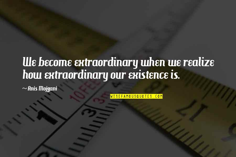 Alexander The Great Lion Sheep Quotes By Anis Mojgani: We become extraordinary when we realize how extraordinary