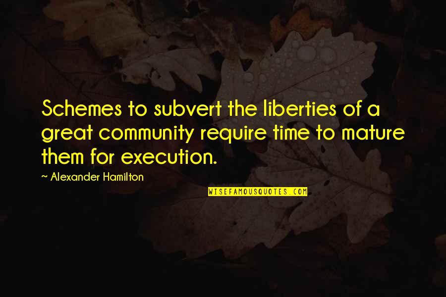 Alexander The Great Quotes By Alexander Hamilton: Schemes to subvert the liberties of a great