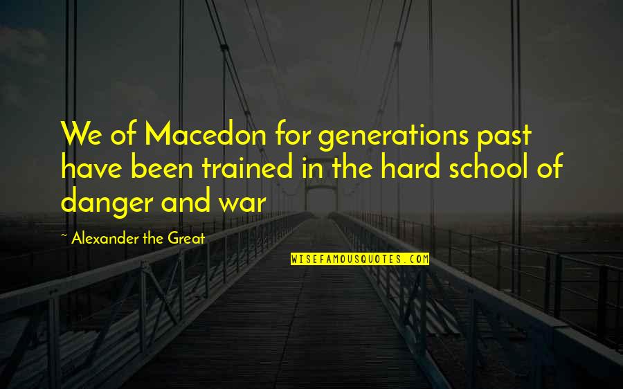 Alexander The Great Quotes By Alexander The Great: We of Macedon for generations past have been