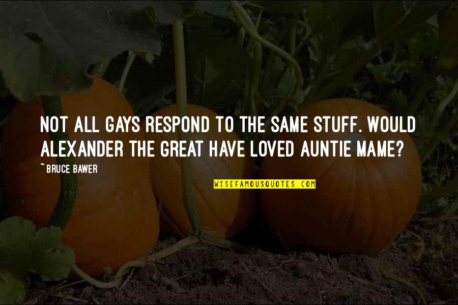 Alexander The Great Quotes By Bruce Bawer: Not all gays respond to the same stuff.