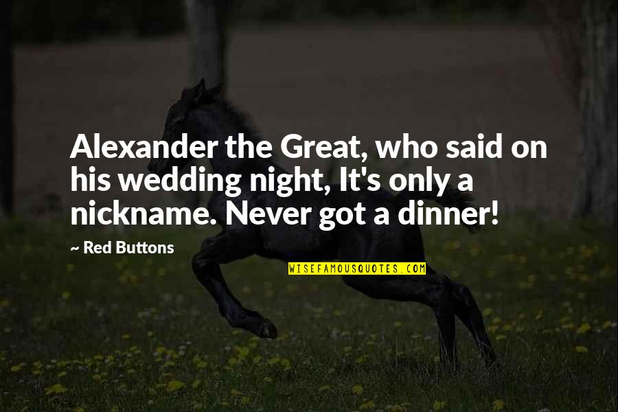 Alexander The Great Quotes By Red Buttons: Alexander the Great, who said on his wedding