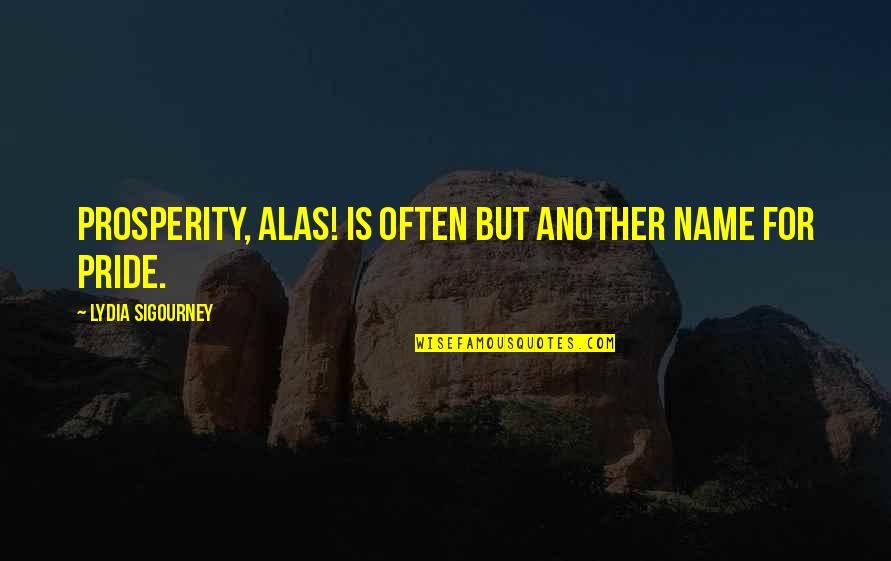 Alexander The Great's Death Quotes By Lydia Sigourney: Prosperity, alas! is often but another name for