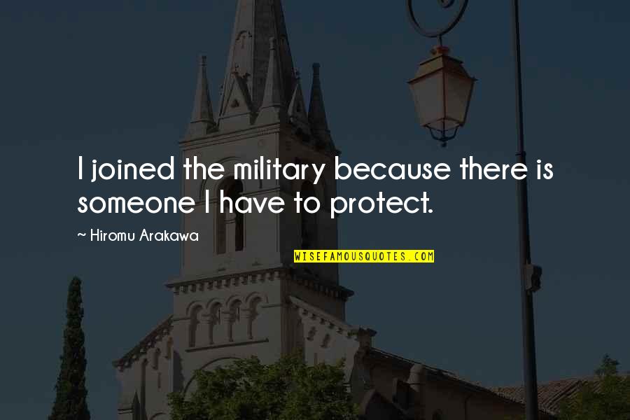 Alexander Tocqueville Quotes By Hiromu Arakawa: I joined the military because there is someone