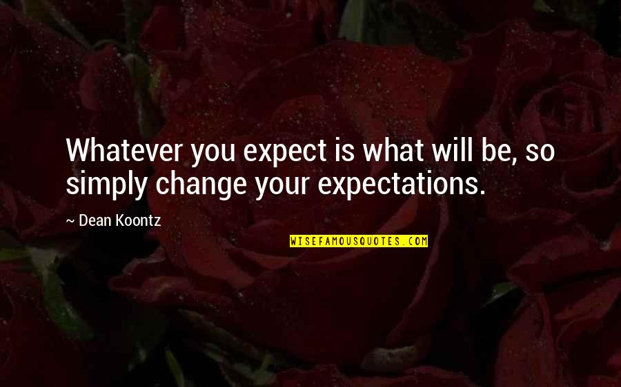 Alexander Trachtenberg Quotes By Dean Koontz: Whatever you expect is what will be, so