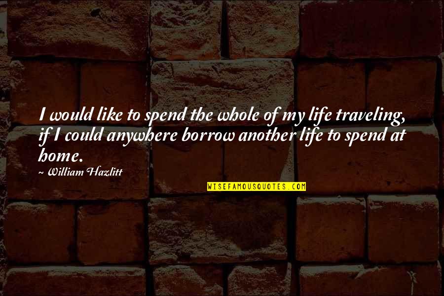 Alexander Volkov Quotes By William Hazlitt: I would like to spend the whole of Alexander Volkov Quotes By William Hazlitt: I would like to spend the whole of