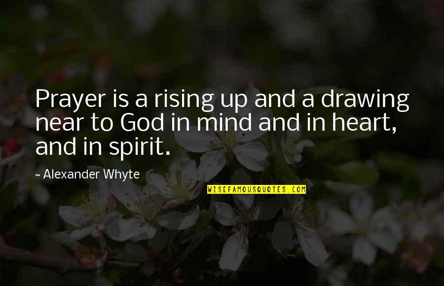 Alexander Whyte Prayer Quotes By Alexander Whyte: Prayer is a rising up and a drawing