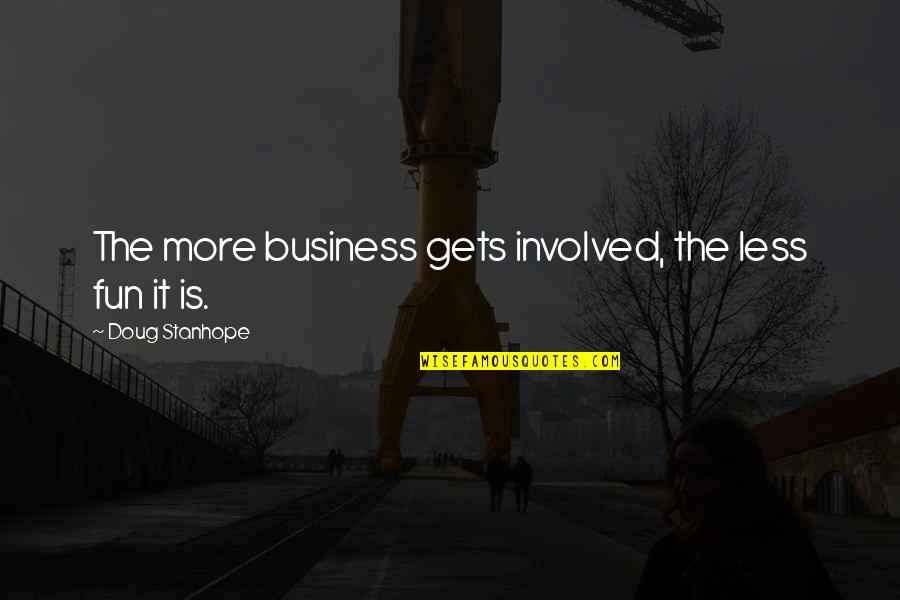 Alexander Winton Quotes By Doug Stanhope: The more business gets involved, the less fun