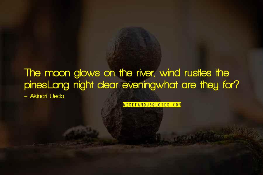 Alexander Woollcott Quotes By Akinari Ueda: The moon glows on the river, wind rustles