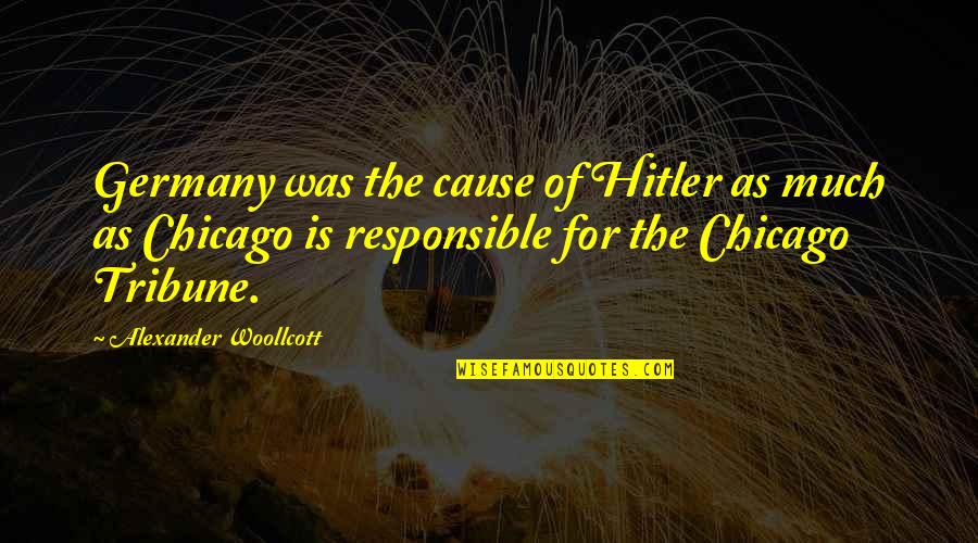 Alexander Woollcott Quotes By Alexander Woollcott: Germany was the cause of Hitler as much