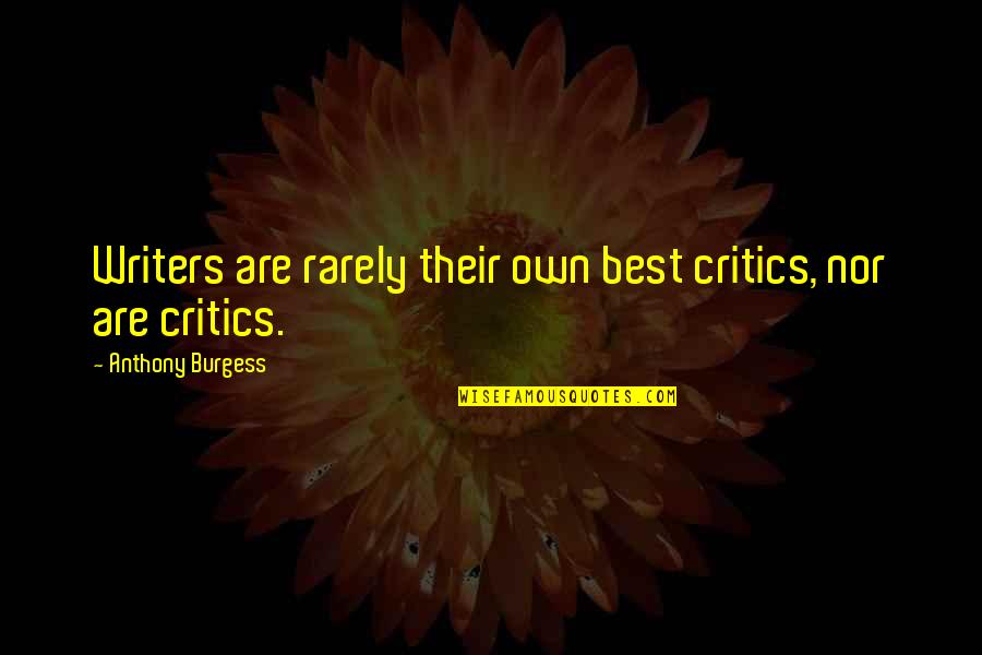 Alexander Zinoviev Quotes By Anthony Burgess: Writers are rarely their own best critics, nor Alexander Zinoviev Quotes By Anthony Burgess: Writers are rarely their own best critics, nor