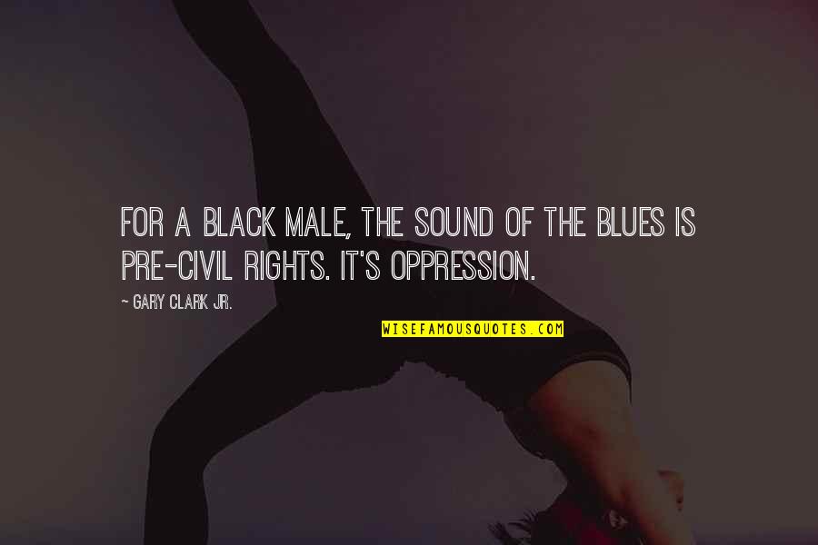 Alexanders Greek Quotes By Gary Clark Jr.: For a black male, the sound of the