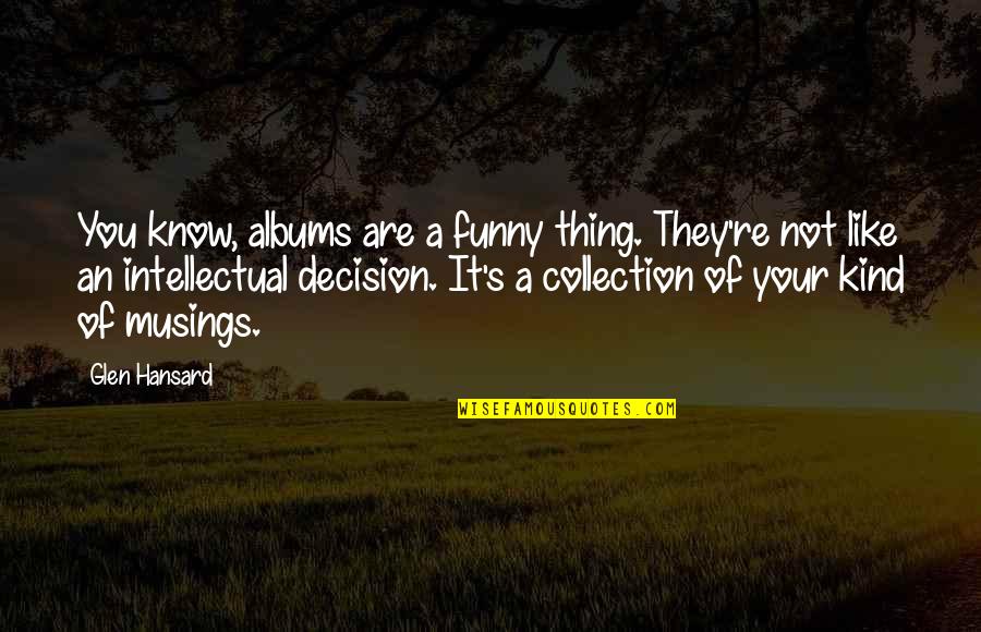 Alexanders Horse Quotes By Glen Hansard: You know, albums are a funny thing. They're Alexanders Horse Quotes By Glen Hansard: You know, albums are a funny thing. They're