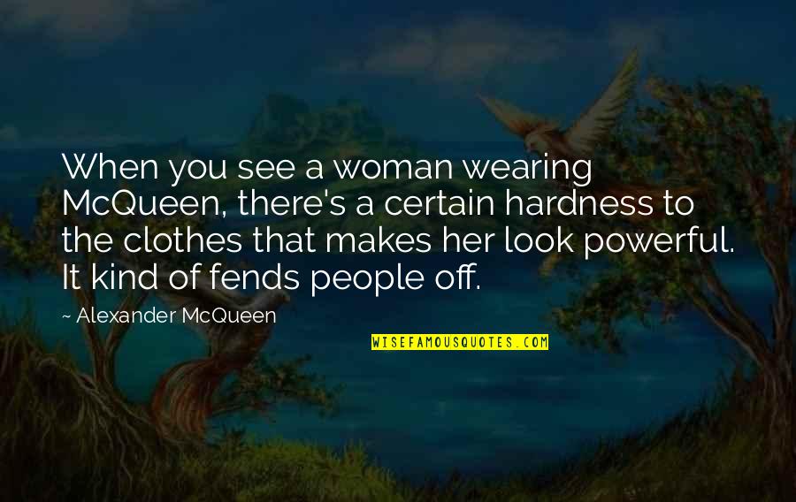 Alexander's Quotes By Alexander McQueen: When you see a woman wearing McQueen, there's