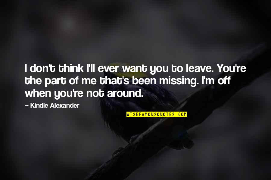 Alexander's Quotes By Kindle Alexander: I don't think I'll ever want you to