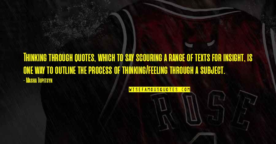 Alexanderson Saq Quotes By Masha Tupitsyn: Thinking through quotes, which to say scouring a