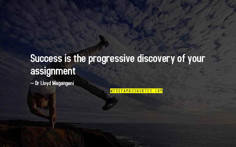 Alexandr Solzhenitsyn Quotes By Dr Lloyd Magangeni: Success is the progressive discovery of your assignment