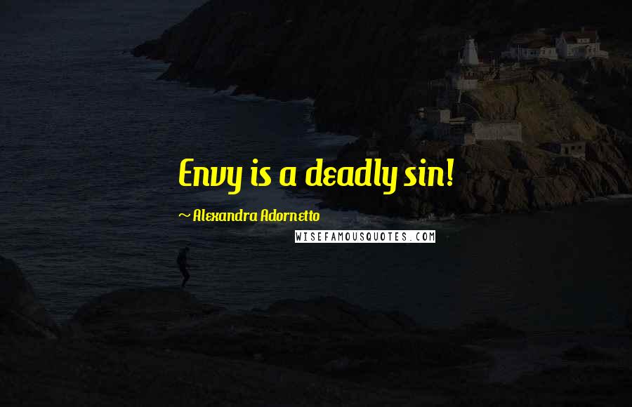 Alexandra Adornetto quotes: Envy is a deadly sin!