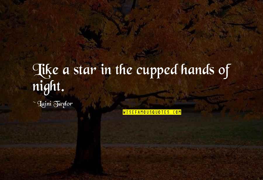 Alexandra Ansanelli Quotes By Laini Taylor: Like a star in the cupped hands of Alexandra Ansanelli Quotes By Laini Taylor: Like a star in the cupped hands of