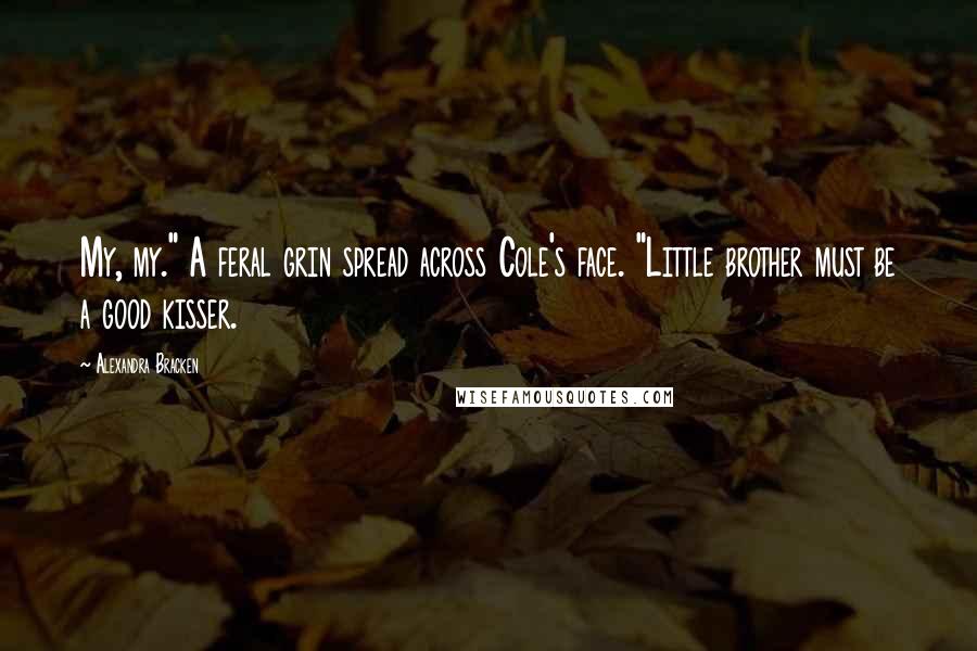 Alexandra Bracken quotes: My, my." A feral grin spread across Cole's face. "Little brother must be a good kisser.