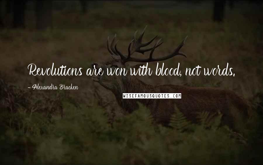 Alexandra Bracken quotes: Revolutions are won with blood, not words. Alexandra Bracken quotes: Revolutions are won with blood, not words.