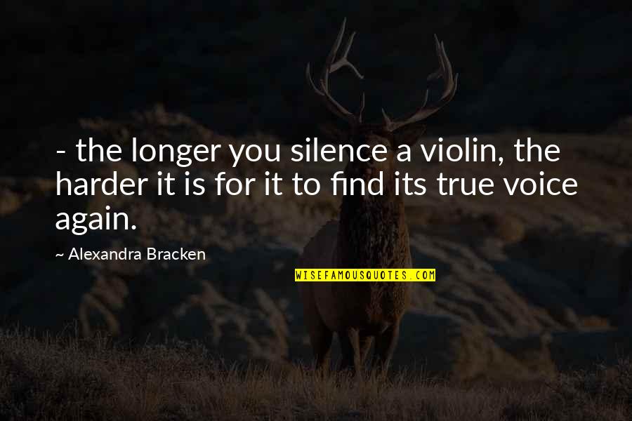 Alexandra Bracken Quotes By Alexandra Bracken: - the longer you silence a violin, the