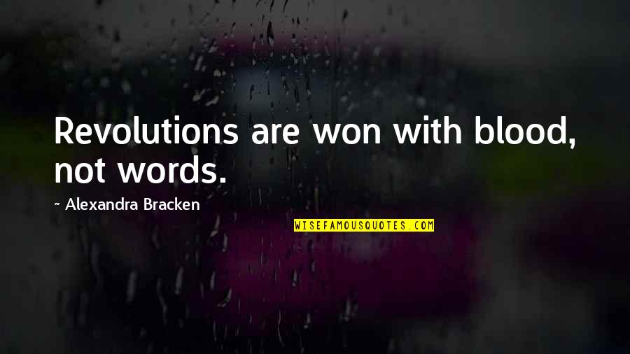 Alexandra Bracken Quotes By Alexandra Bracken: Revolutions are won with blood, not words.