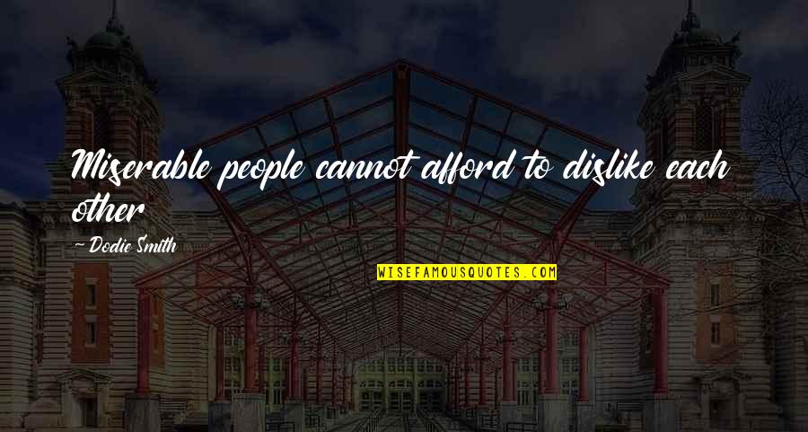 Alexandra Chando Quotes By Dodie Smith: Miserable people cannot afford to dislike each other
