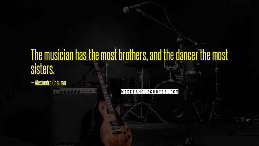 Alexandra Chauran quotes: The musician has the most brothers, and the dancer the most sisters.