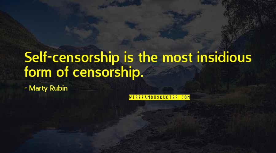 Alexandra Eames Quotes By Marty Rubin: Self-censorship is the most insidious form of censorship.