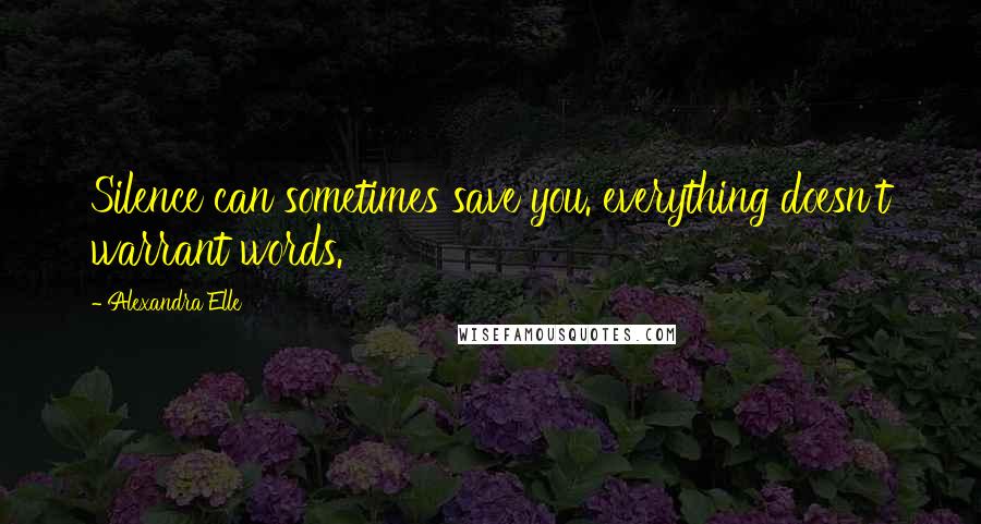 Alexandra Elle quotes: Silence can sometimes save you. everything doesn't warrant words.