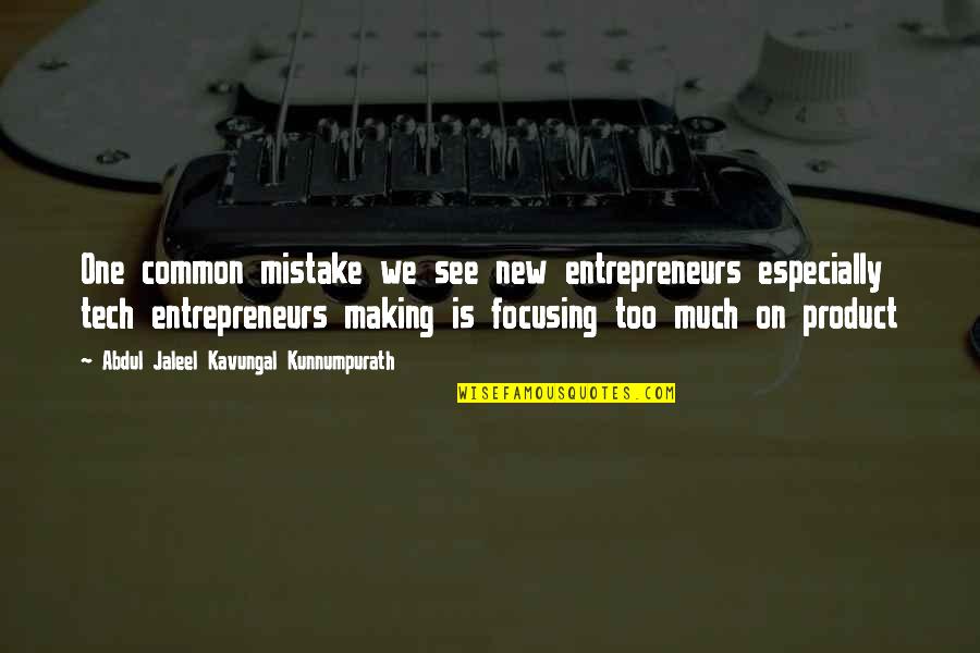 Alexandra Hancock Quotes By Abdul Jaleel Kavungal Kunnumpurath: One common mistake we see new entrepreneurs especially Alexandra Hancock Quotes By Abdul Jaleel Kavungal Kunnumpurath: One common mistake we see new entrepreneurs especially