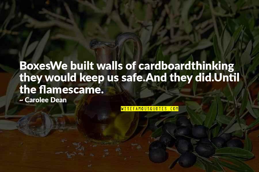 Alexandra Hancock Quotes By Carolee Dean: BoxesWe built walls of cardboardthinking they would keep Alexandra Hancock Quotes By Carolee Dean: BoxesWe built walls of cardboardthinking they would keep