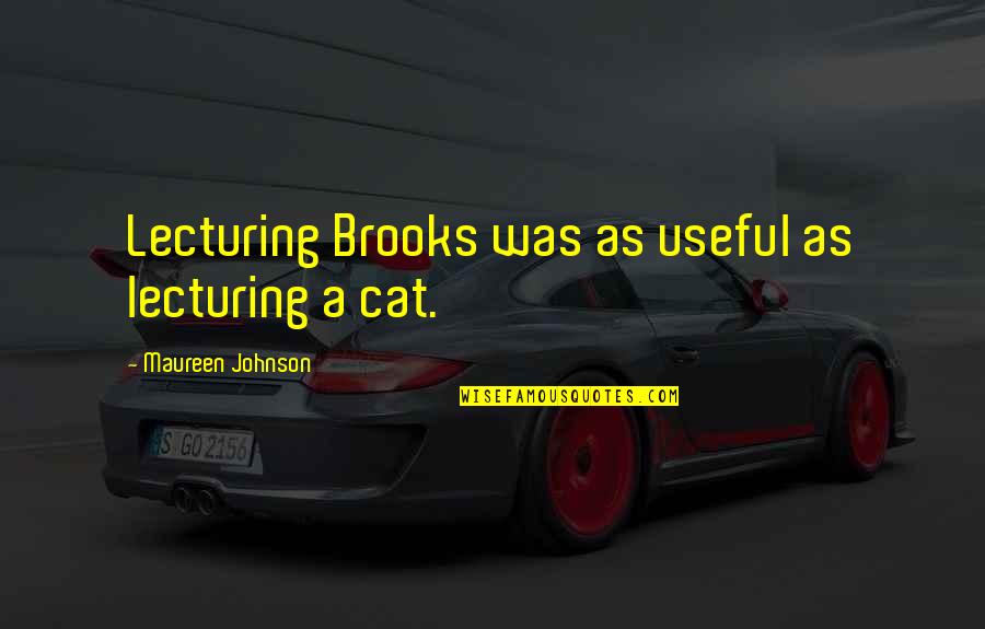 Alexandra Hancock Quotes By Maureen Johnson: Lecturing Brooks was as useful as lecturing a Alexandra Hancock Quotes By Maureen Johnson: Lecturing Brooks was as useful as lecturing a