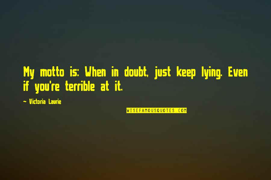 Alexandra Horowitz Quotes By Victoria Laurie: My motto is: When in doubt, just keep