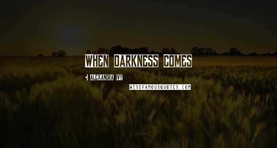 Alexandra Ivy quotes: When Darkness Comes