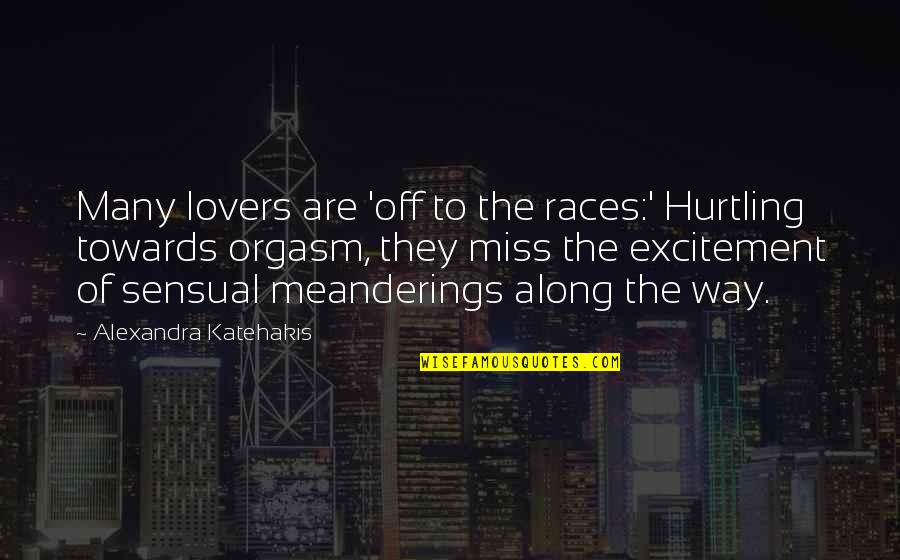 Alexandra Katehakis Quotes By Alexandra Katehakis: Many lovers are 'off to the races:' Hurtling Alexandra Katehakis Quotes By Alexandra Katehakis: Many lovers are 'off to the races:' Hurtling