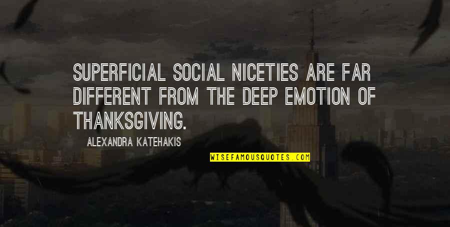 Alexandra Katehakis Quotes By Alexandra Katehakis: Superficial social niceties are far different from the Alexandra Katehakis Quotes By Alexandra Katehakis: Superficial social niceties are far different from the