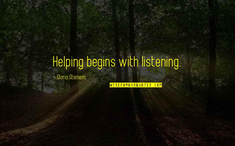 Alexandra Katehakis Quotes By Gloria Steinem: Helping begins with listening. Alexandra Katehakis Quotes By Gloria Steinem: Helping begins with listening.