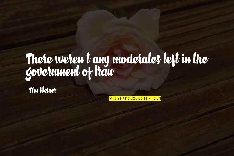 Alexandra Katehakis Quotes By Tim Weiner: There weren't any moderates left in the government
