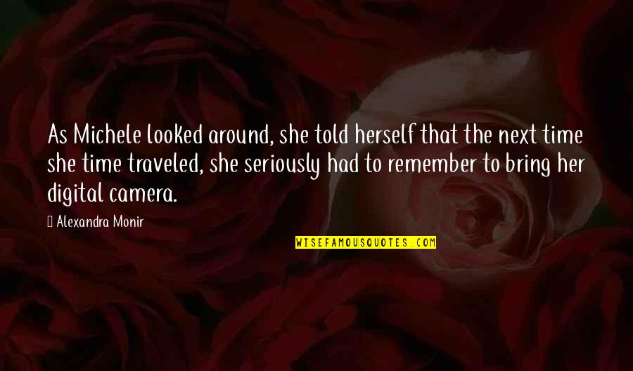 Alexandra Monir Quotes By Alexandra Monir: As Michele looked around, she told herself that Alexandra Monir Quotes By Alexandra Monir: As Michele looked around, she told herself that