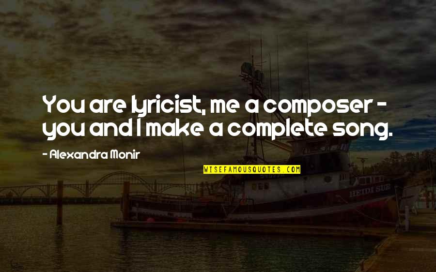 Alexandra Monir Quotes By Alexandra Monir: You are lyricist, me a composer - you