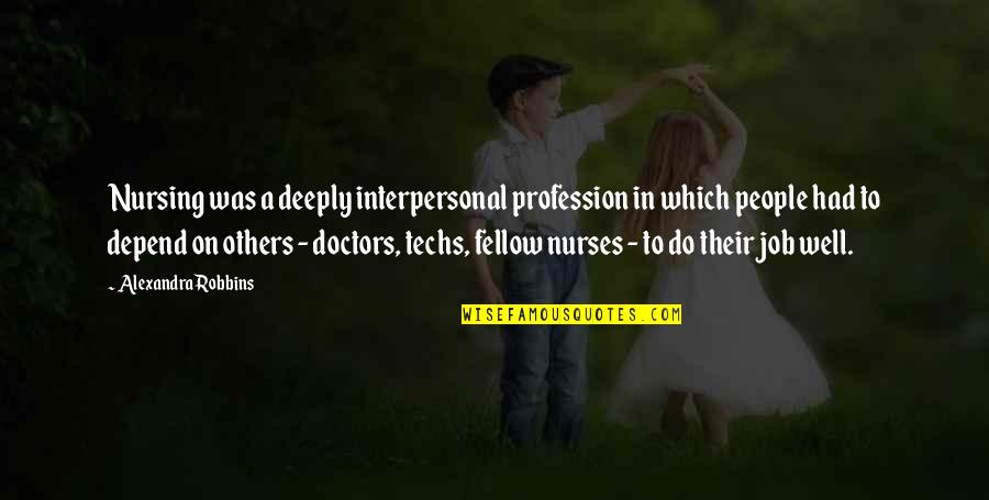 Alexandra Quotes By Alexandra Robbins: Nursing was a deeply interpersonal profession in which