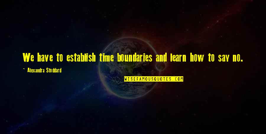 Alexandra Quotes By Alexandra Stoddard: We have to establish time boundaries and learn