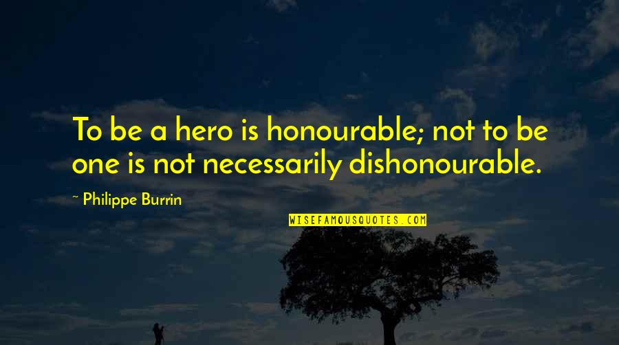 Alexandra Trenfor Quotes By Philippe Burrin: To be a hero is honourable; not to