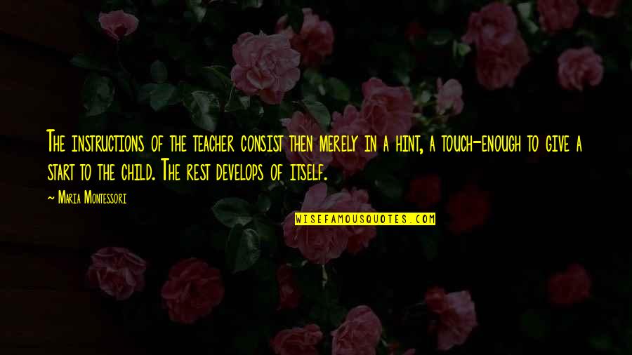 Alexandraki Irene Quotes By Maria Montessori: The instructions of the teacher consist then merely
