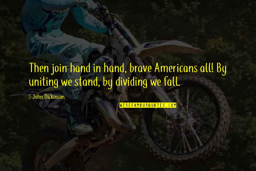 Alexandrans Quotes By John Dickinson: Then join hand in hand, brave Americans all!