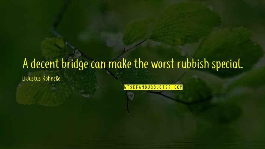 Alexandras Grove Quotes By Justus Kohncke: A decent bridge can make the worst rubbish