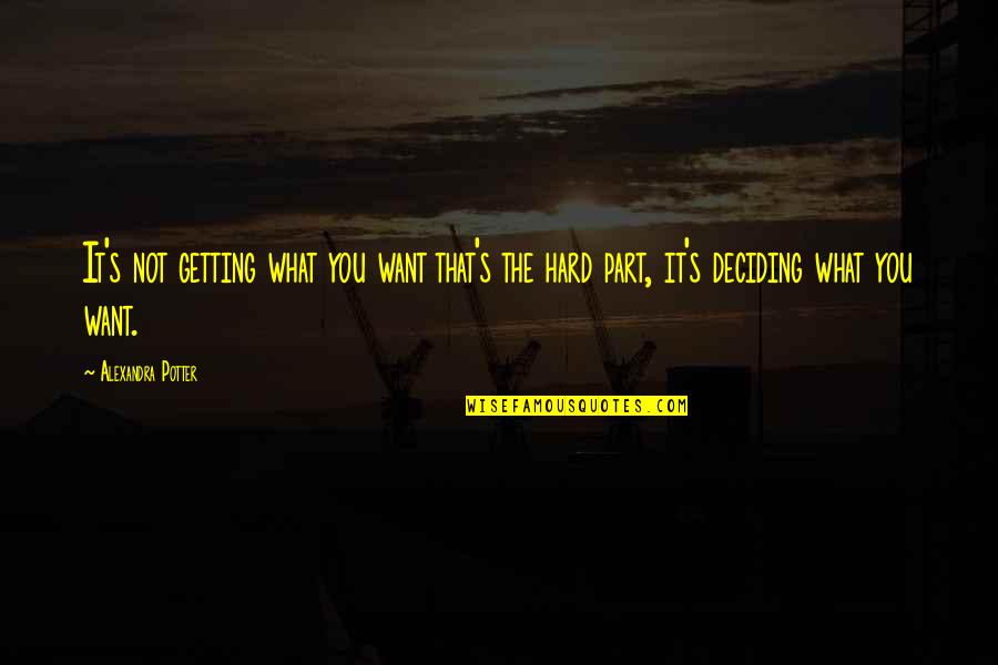 Alexandra's Quotes By Alexandra Potter: It's not getting what you want that's the